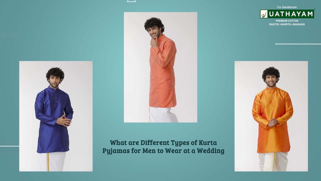 What are Different Types of Kurta Pajamas for Men to Wear in a Wedding?