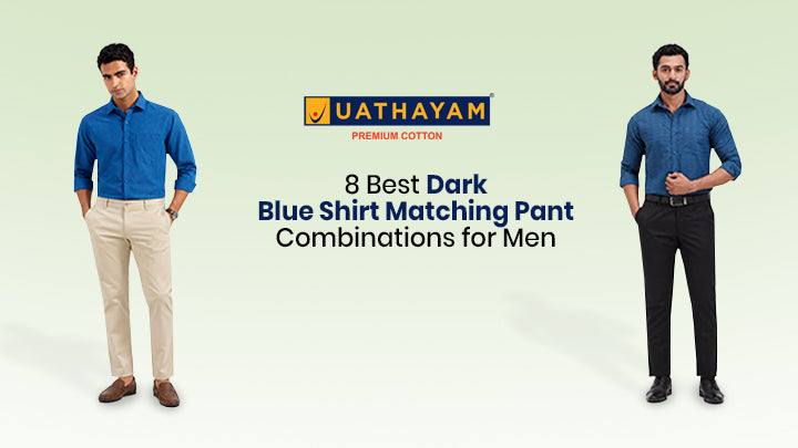 8 Best Dark Blue Shirt Matching Pant Combinations for Men