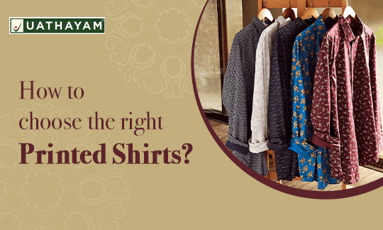 How to pick the right printed shirt? - Uathayam