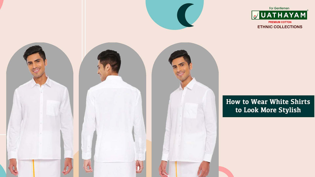 How to Wear White Shirts to Look More Stylish? Tips for Men